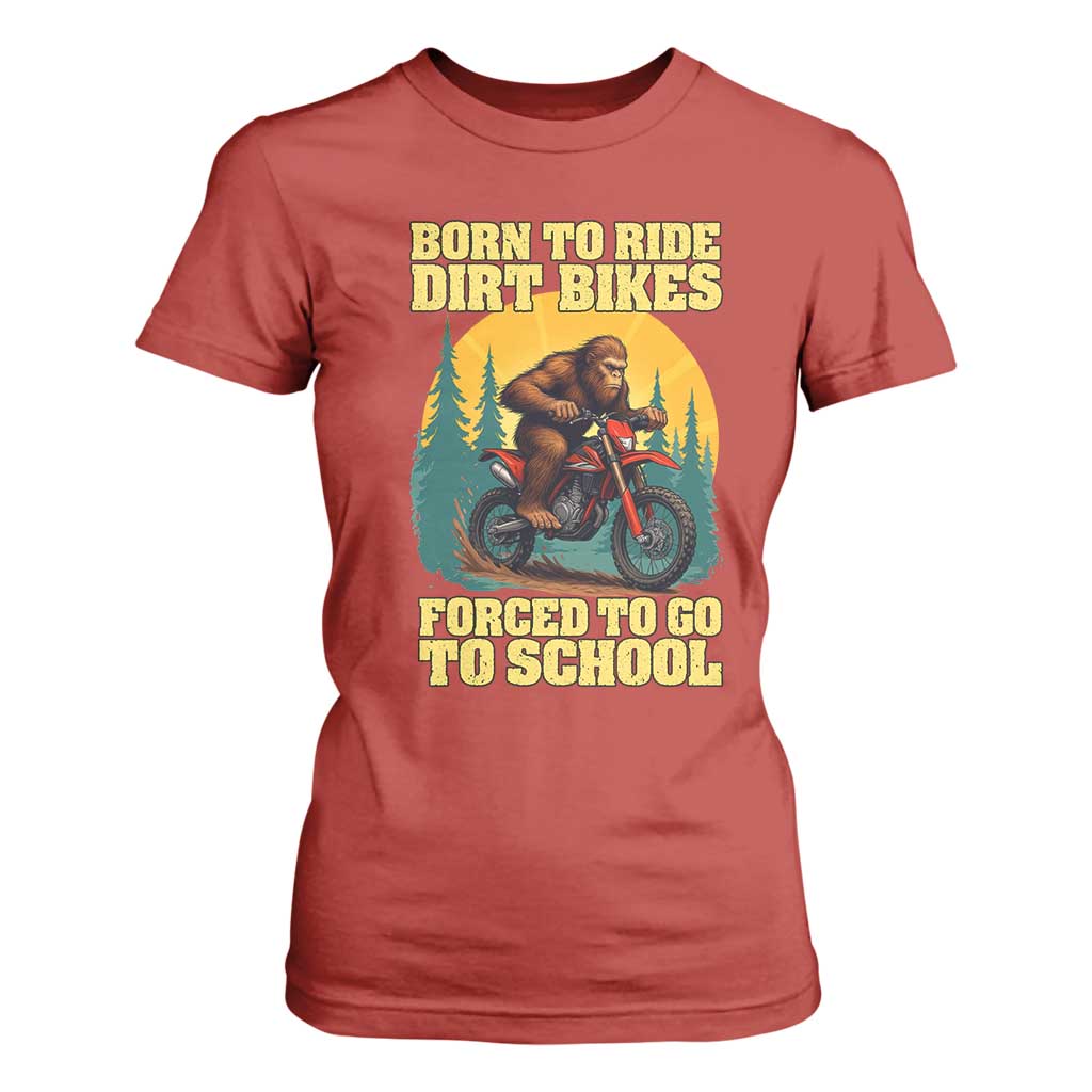Funny Bigfoot Dirt Bike T Shirt For Women Born To Ride Dirt Bikes Forced To Go To School TS14 Red Print Your Wear