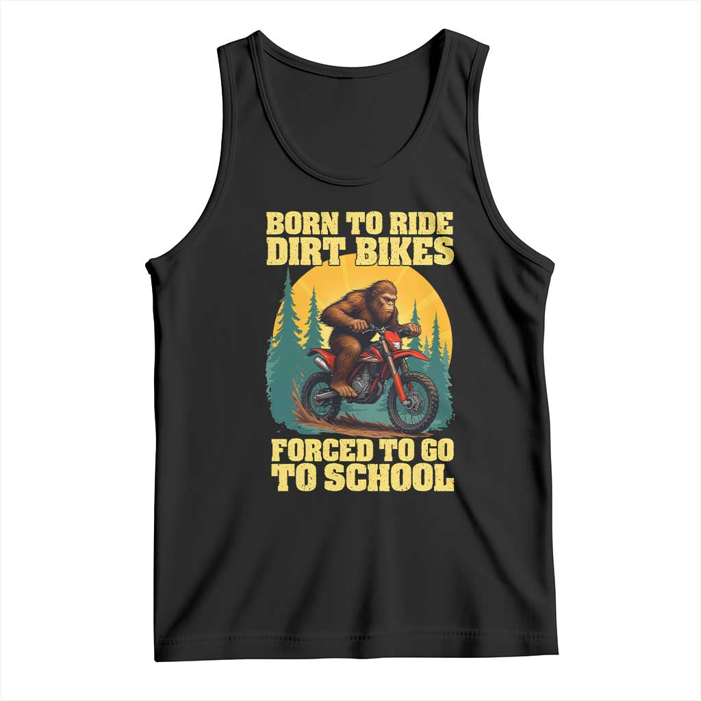 Funny Bigfoot Dirt Bike Tank Top Born To Ride Dirt Bikes Forced To Go To School TS14 Black Print Your Wear