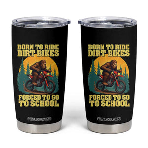 Funny Bigfoot Dirt Bike Tumbler Cup Born To Ride Dirt Bikes Forced To Go To School TS14 Black Print Your Wear