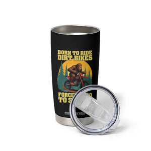 Funny Bigfoot Dirt Bike Tumbler Cup Born To Ride Dirt Bikes Forced To Go To School TS14 Print Your Wear