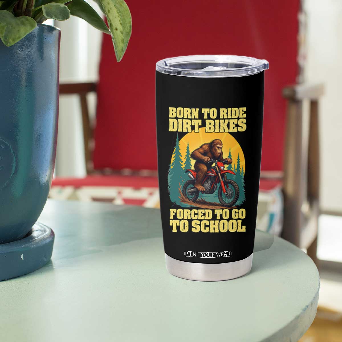 Funny Bigfoot Dirt Bike Tumbler Cup Born To Ride Dirt Bikes Forced To Go To School TS14 Print Your Wear