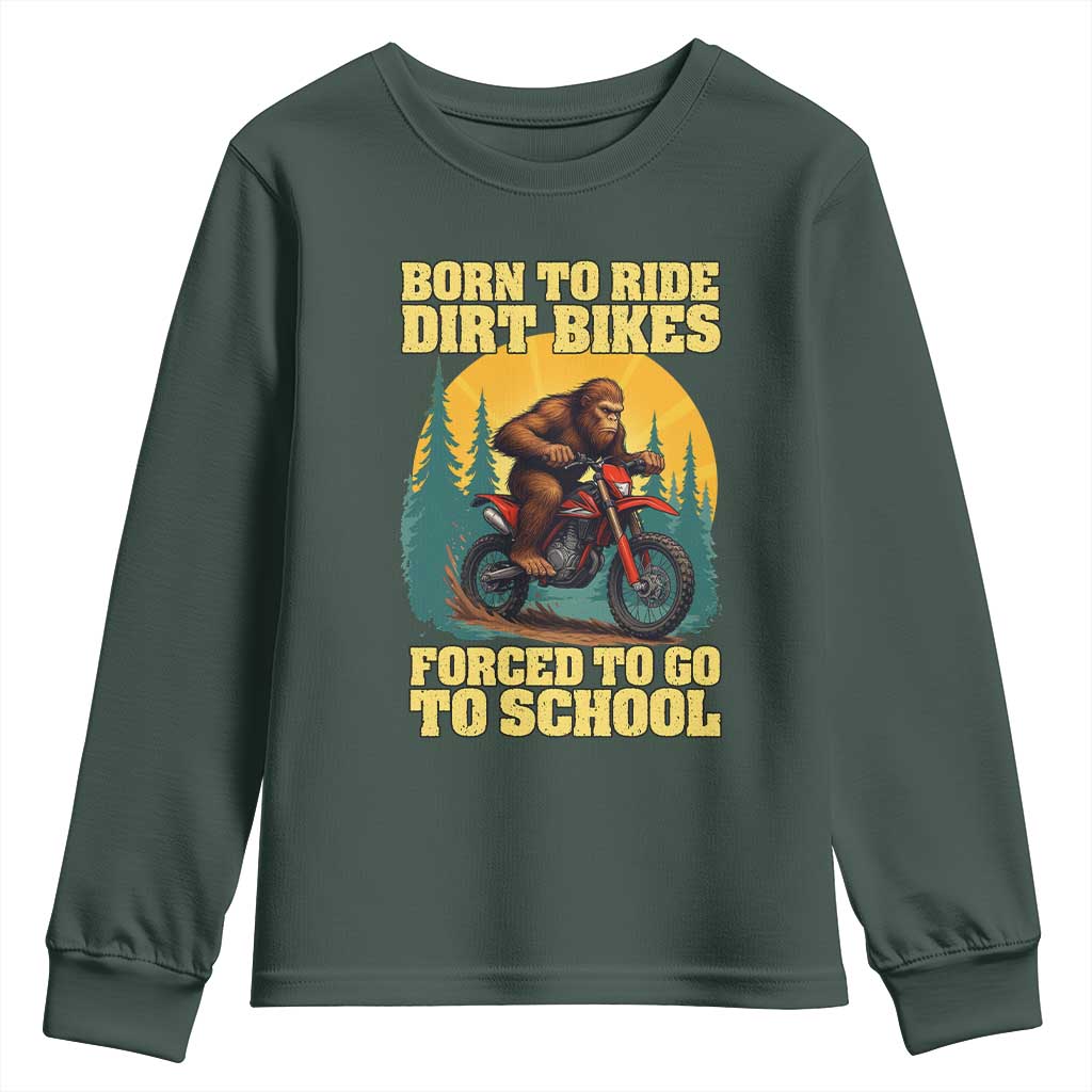 Funny Bigfoot Dirt Bike Youth Sweatshirt Born To Ride Dirt Bikes Forced To Go To School TS14 Dark Forest Green Print Your Wear
