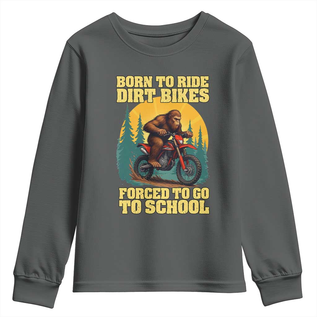 Funny Bigfoot Dirt Bike Youth Sweatshirt Born To Ride Dirt Bikes Forced To Go To School TS14 Dark Heather Print Your Wear