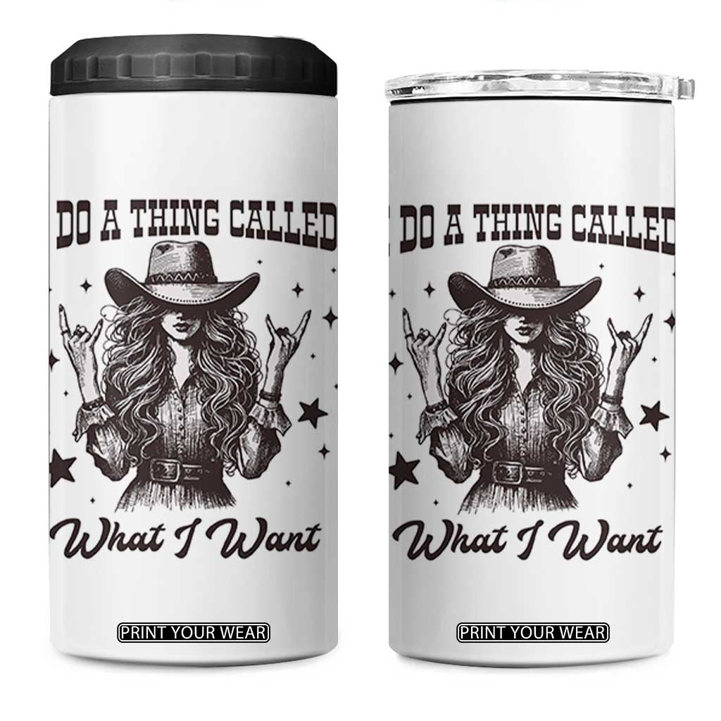 Black Cowgirl 4 in 1 Can Cooler Tumbler I Do A Thing Called What I Want TS14 One Size: 16 oz White Print Your Wear