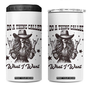 Black Cowgirl 4 in 1 Can Cooler Tumbler I Do A Thing Called What I Want TS14 One Size: 16 oz White Print Your Wear