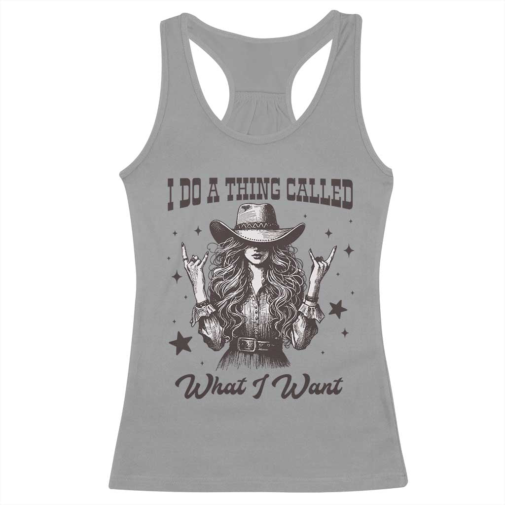 Black Cowgirl Racerback Tank Top I Do A Thing Called What I Want TS14 Sport Gray Print Your Wear