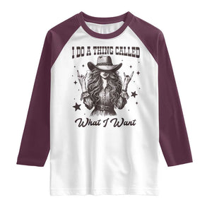 Black Cowgirl Raglan Shirt I Do A Thing Called What I Want TS14 White Maroon Print Your Wear