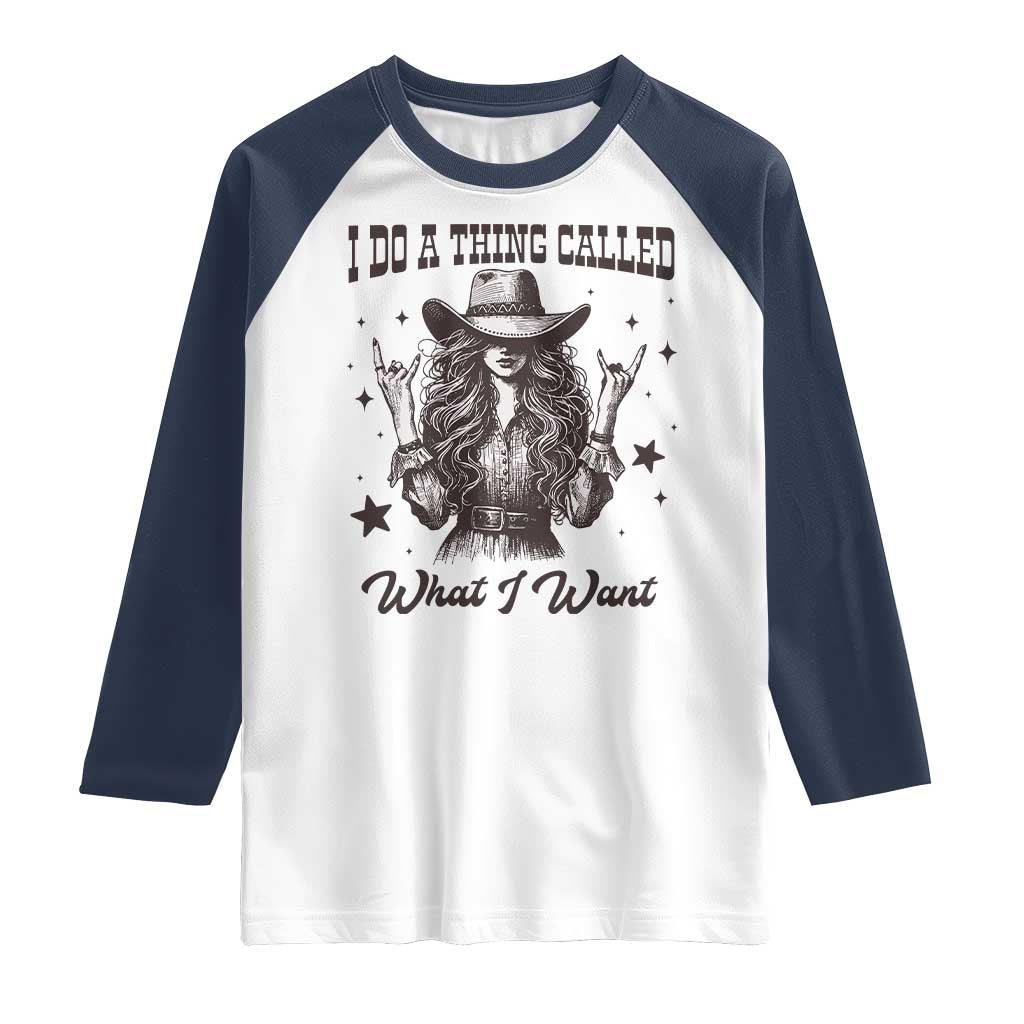 Black Cowgirl Raglan Shirt I Do A Thing Called What I Want TS14 White Navy Print Your Wear