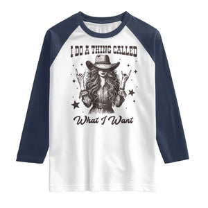 Black Cowgirl Raglan Shirt I Do A Thing Called What I Want TS14 White Navy Print Your Wear