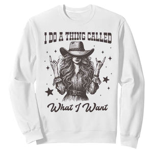 Black Cowgirl Sweatshirt I Do A Thing Called What I Want TS14 White Print Your Wear
