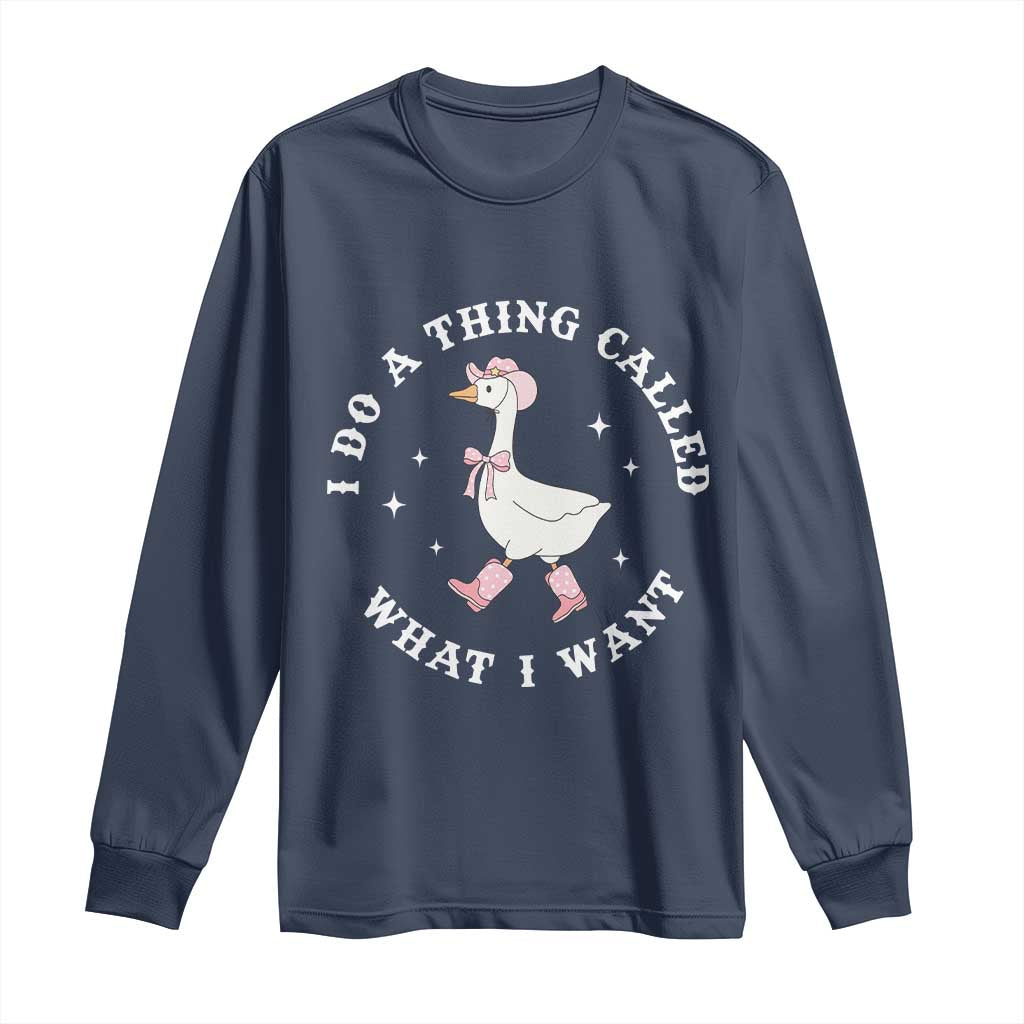 Western Cowgirl Silly Goose Meme Long Sleeve Shirt I Do A Thing Called What I Want TS14 Navy Print Your Wear