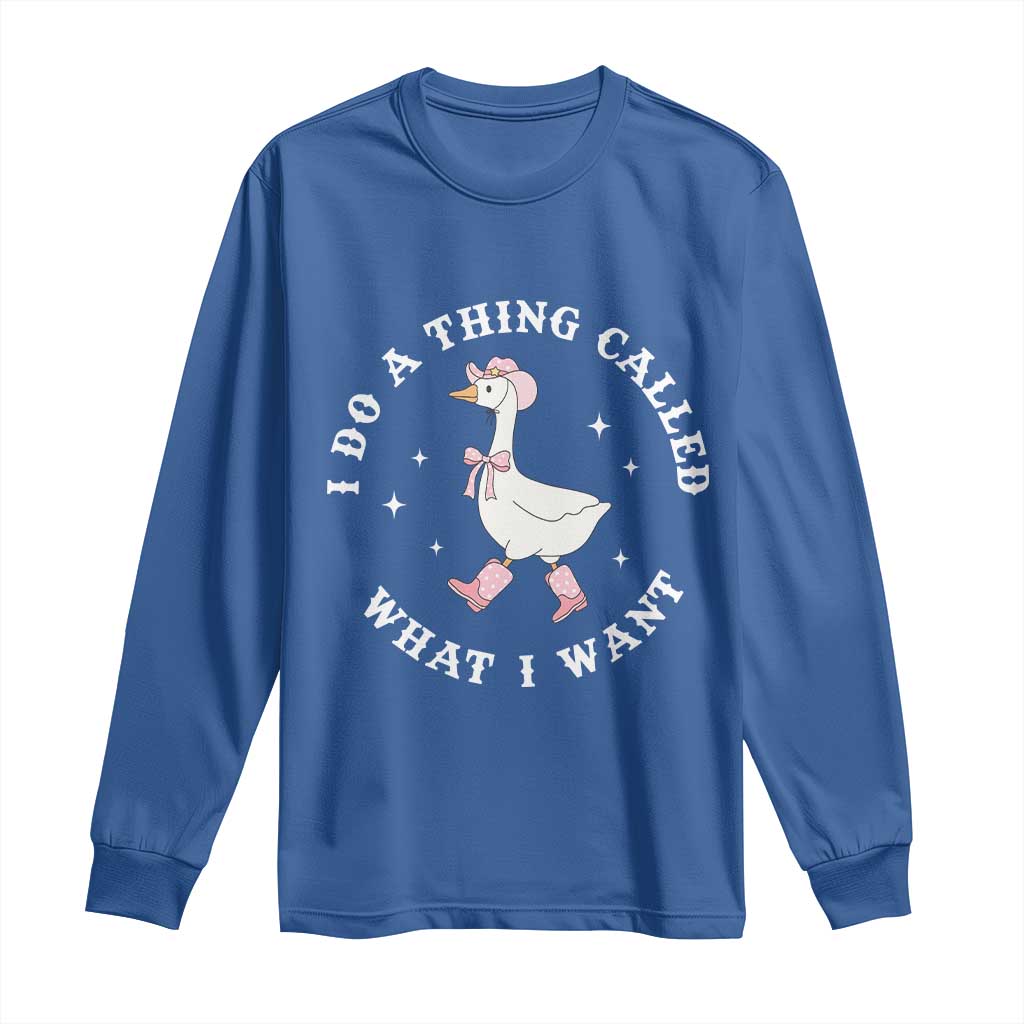 Western Cowgirl Silly Goose Meme Long Sleeve Shirt I Do A Thing Called What I Want TS14 Royal Blue Print Your Wear