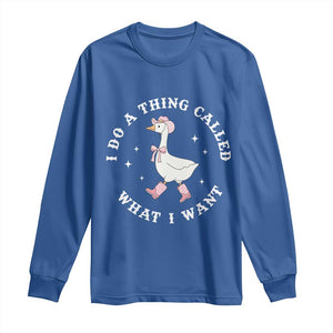 Western Cowgirl Silly Goose Meme Long Sleeve Shirt I Do A Thing Called What I Want TS14 Royal Blue Print Your Wear