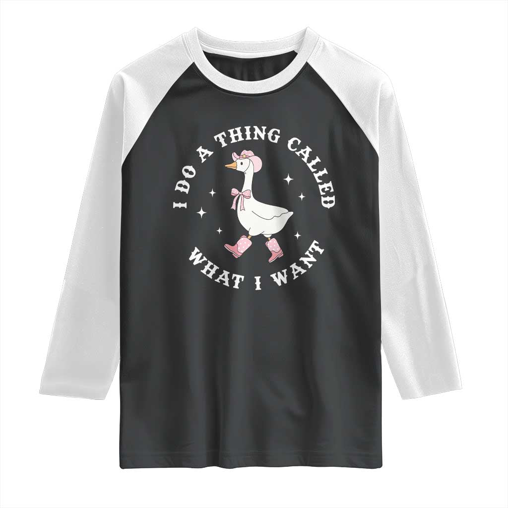 Western Cowgirl Silly Goose Meme Raglan Shirt I Do A Thing Called What I Want TS14 Black White Print Your Wear