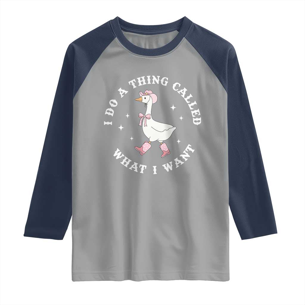 Western Cowgirl Silly Goose Meme Raglan Shirt I Do A Thing Called What I Want TS14 Sport Gray Navy Print Your Wear