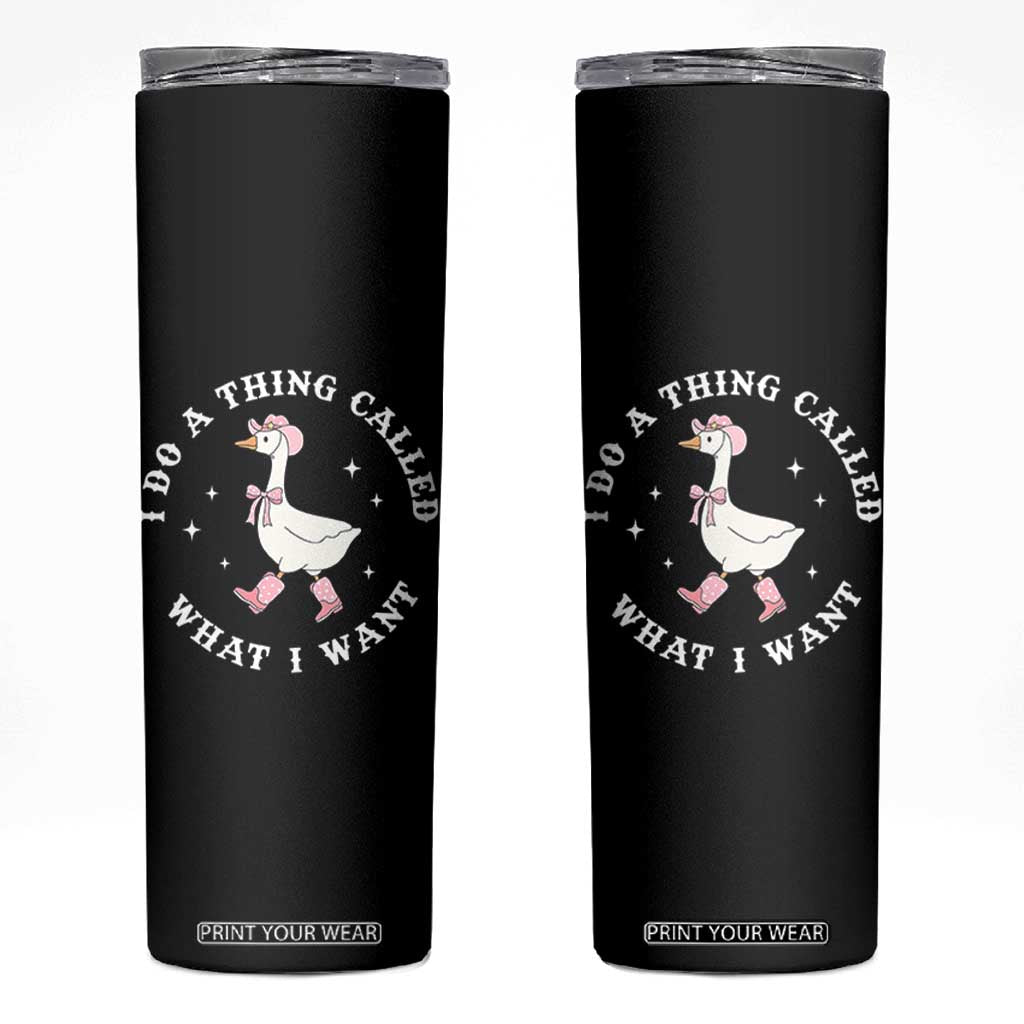 Western Cowgirl Silly Goose Meme Skinny Tumbler I Do A Thing Called What I Want TS14 Black Print Your Wear