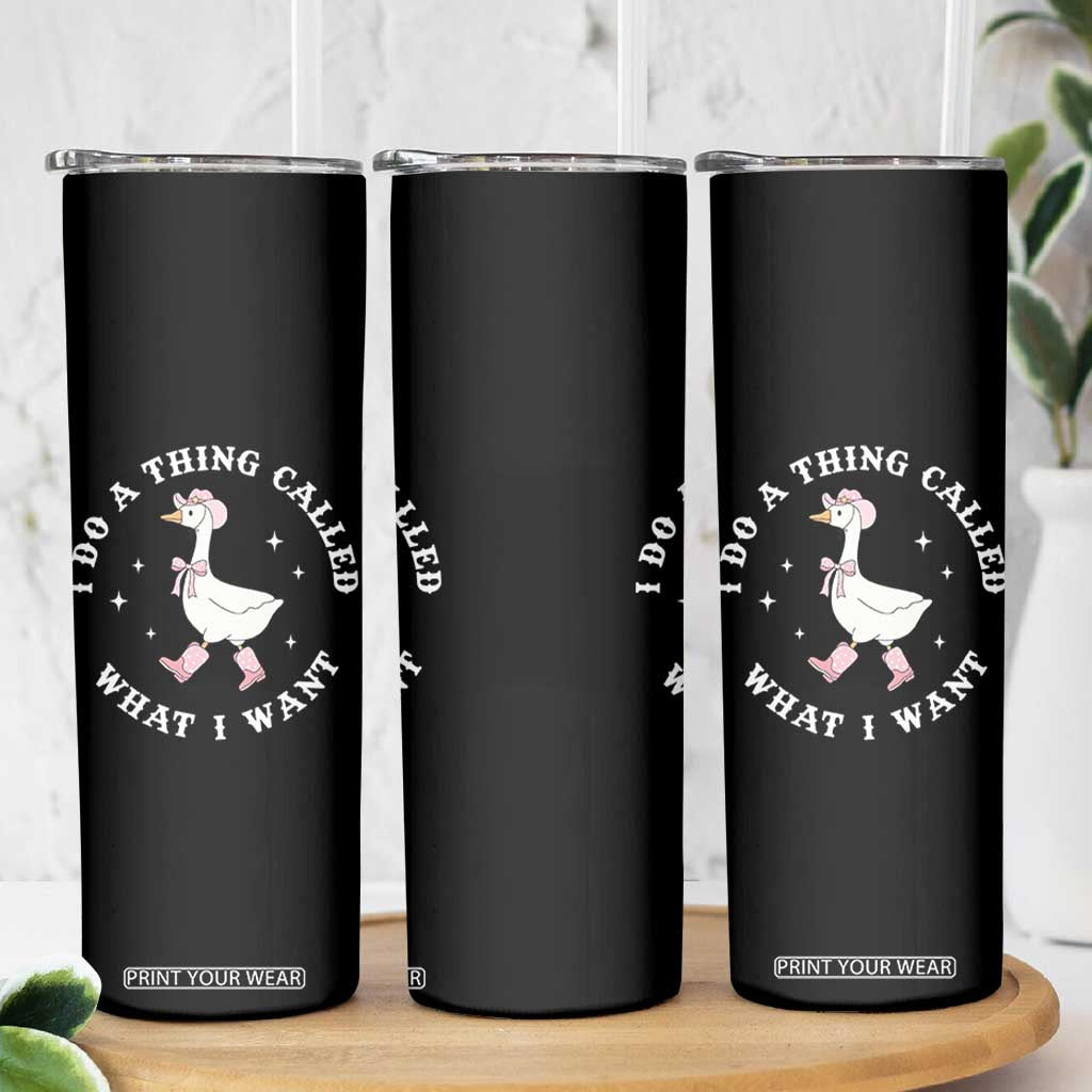 Western Cowgirl Silly Goose Meme Skinny Tumbler I Do A Thing Called What I Want TS14 Print Your Wear