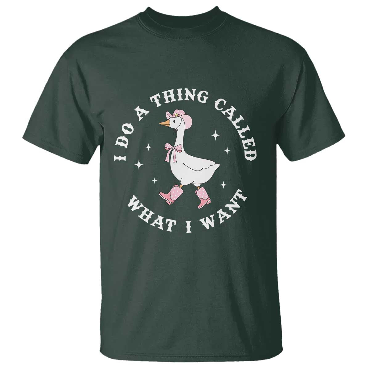 Western Cowgirl Silly Goose Meme T Shirt I Do A Thing Called What I Want TS14 Dark Forest Green Print Your Wear