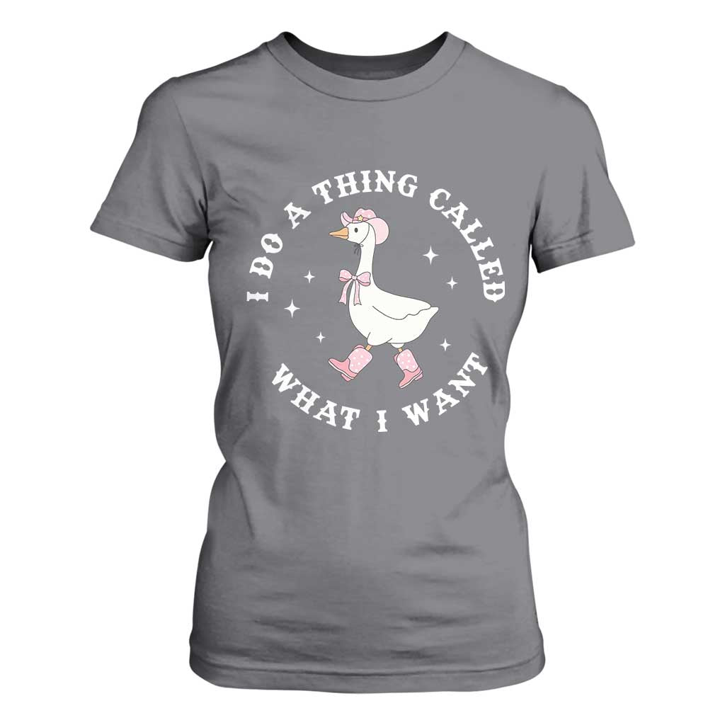 Western Cowgirl Silly Goose Meme T Shirt For Women I Do A Thing Called What I Want TS14 Charcoal Print Your Wear
