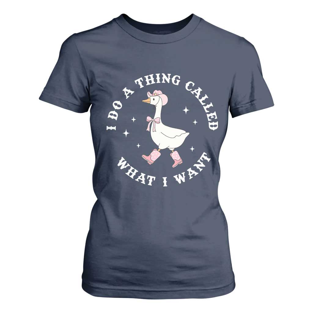 Western Cowgirl Silly Goose Meme T Shirt For Women I Do A Thing Called What I Want TS14 Navy Print Your Wear