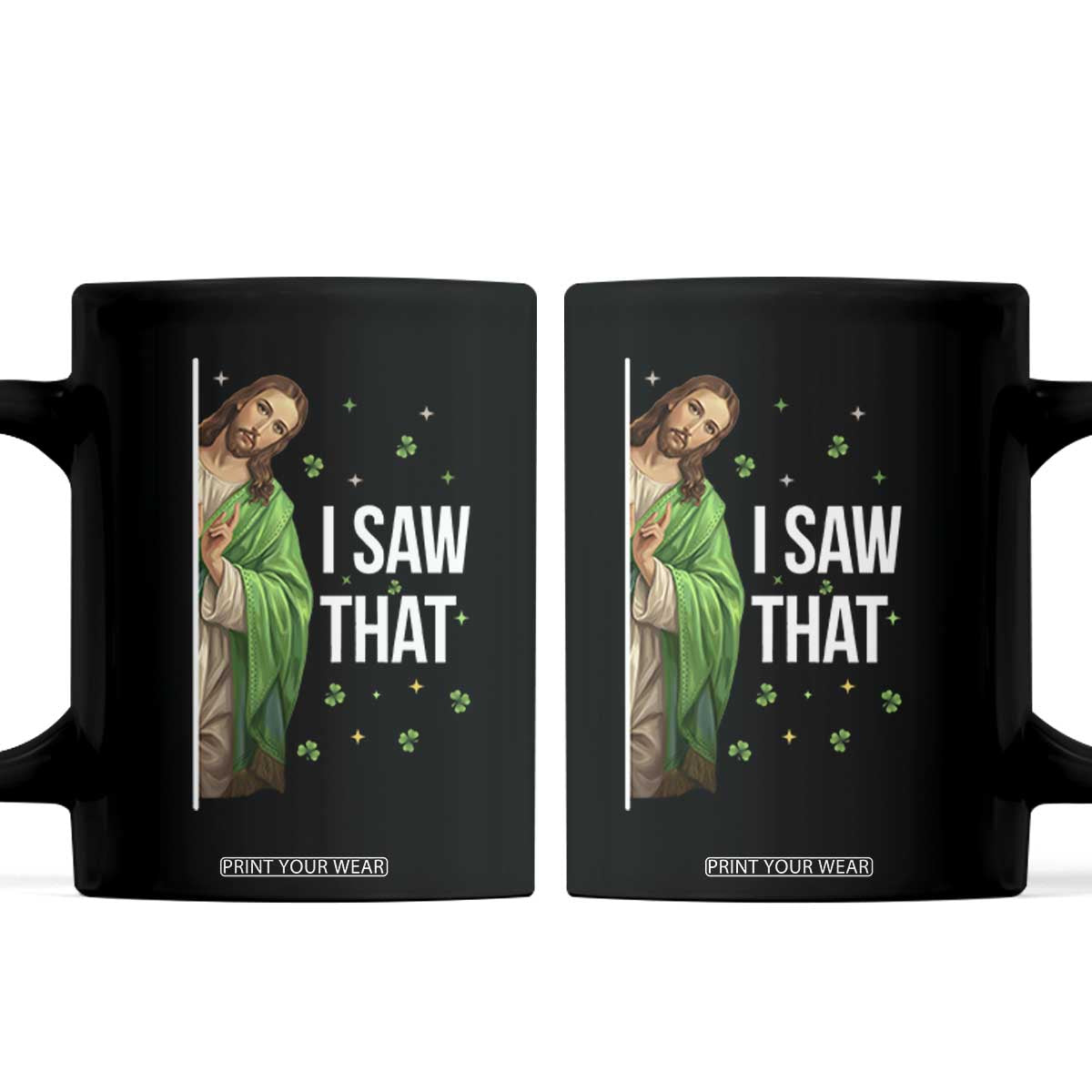 Christian Jesus St Patricks Day Meme Coffee Mug I Saw That TS14 Black Print Your Wear