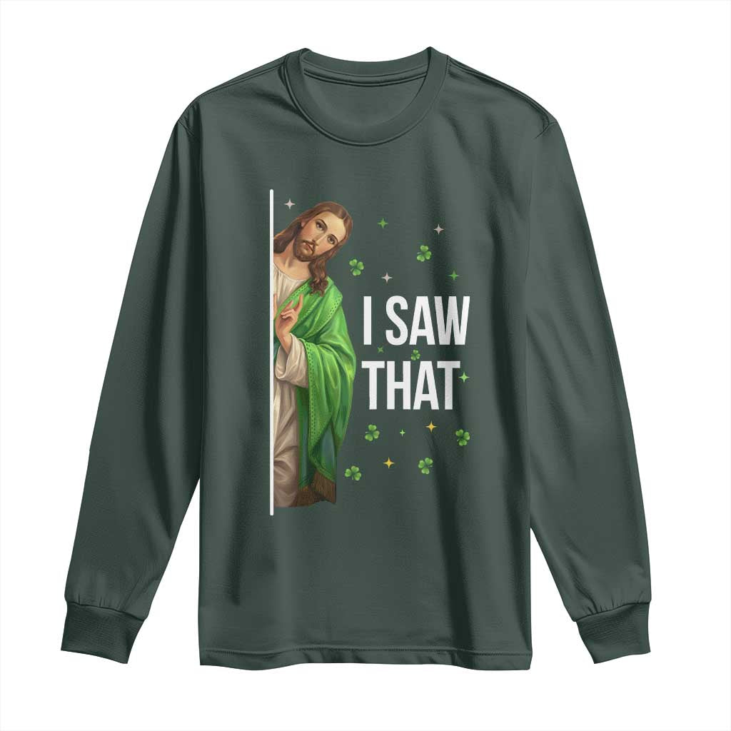 Christian Jesus St Patricks Day Meme Long Sleeve Shirt I Saw That TS14 Dark Forest Green Print Your Wear