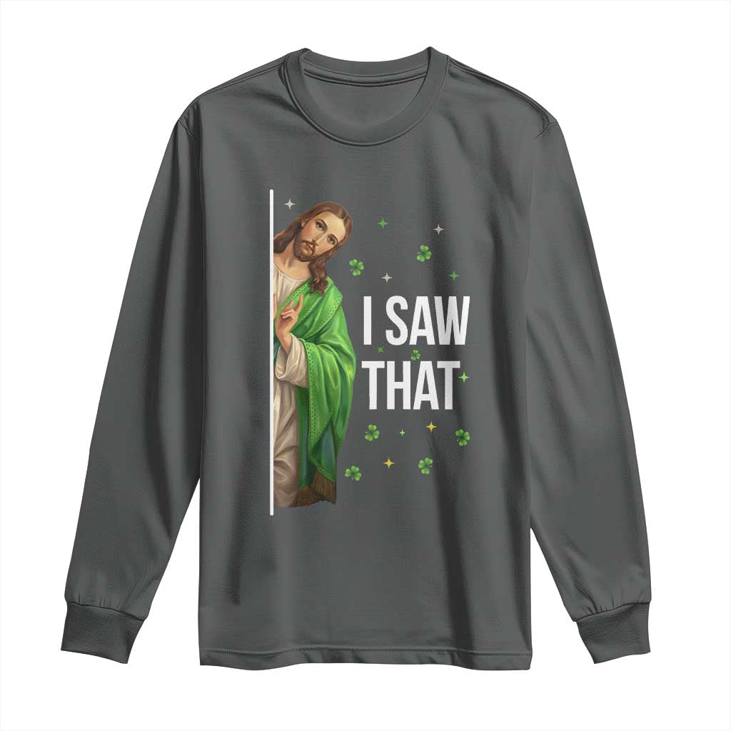 Christian Jesus St Patricks Day Meme Long Sleeve Shirt I Saw That TS14 Dark Heather Print Your Wear