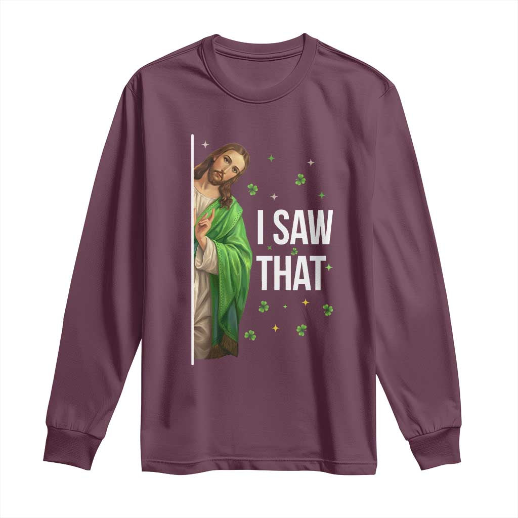 Christian Jesus St Patricks Day Meme Long Sleeve Shirt I Saw That TS14 Maroon Print Your Wear