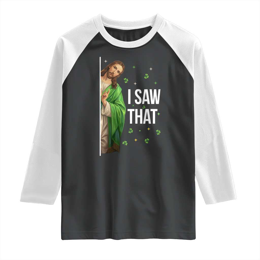 Christian Jesus St Patricks Day Meme Raglan Shirt I Saw That TS14 Black White Print Your Wear