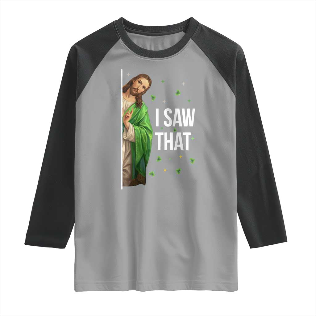 Christian Jesus St Patricks Day Meme Raglan Shirt I Saw That TS14 Sport Gray Black Print Your Wear