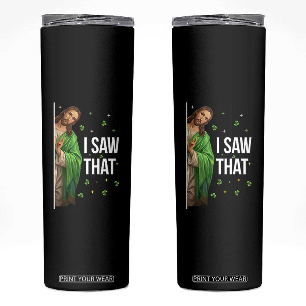 Christian Jesus St Patricks Day Meme Skinny Tumbler I Saw That TS14 Black Print Your Wear