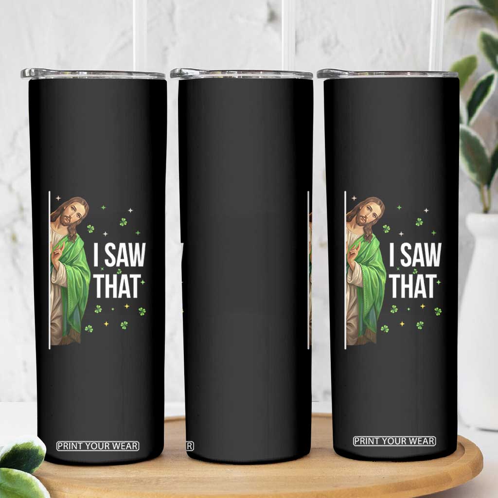 Christian Jesus St Patricks Day Meme Skinny Tumbler I Saw That TS14 Print Your Wear