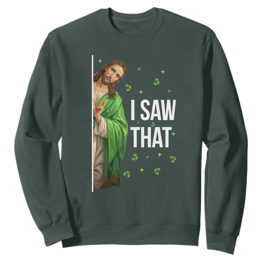Christian Jesus St Patricks Day Meme Sweatshirt I Saw That TS14 Dark Forest Green Print Your Wear
