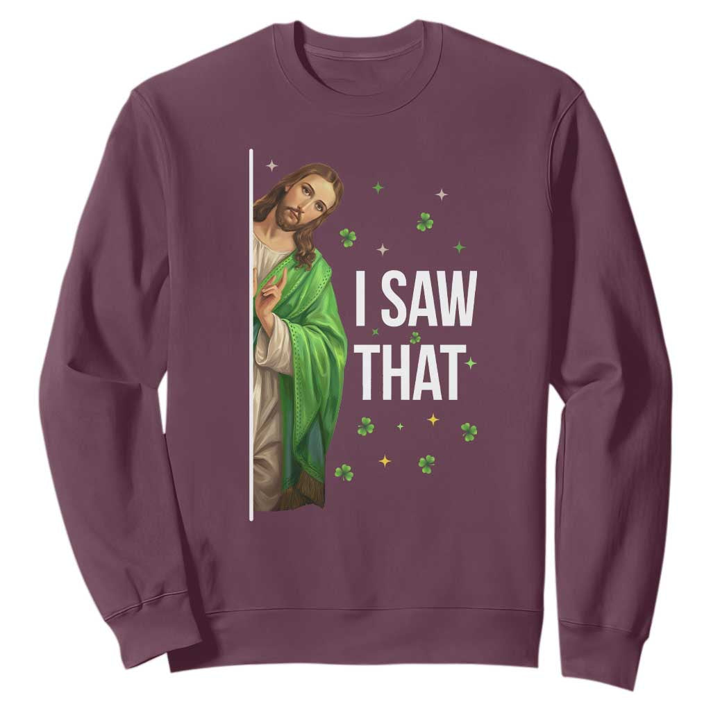 Christian Jesus St Patricks Day Meme Sweatshirt I Saw That TS14 Maroon Print Your Wear