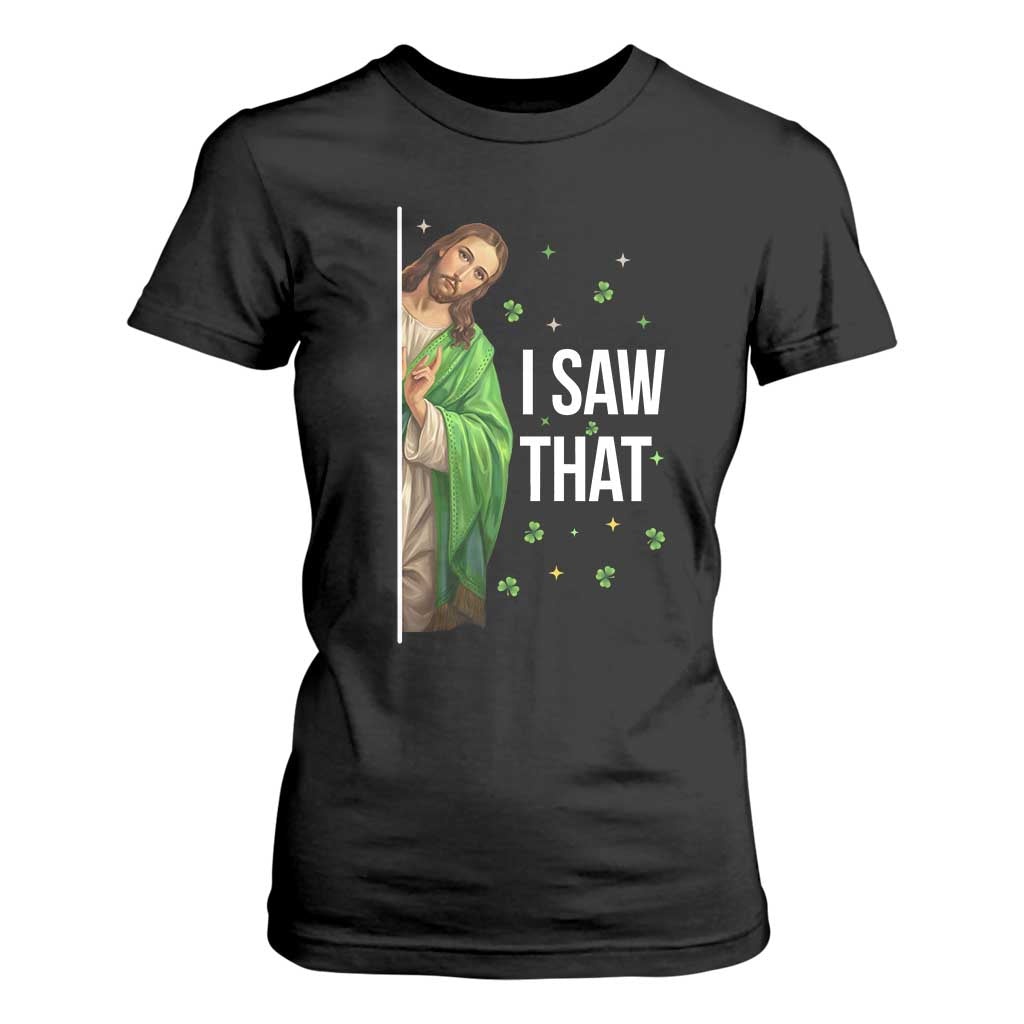 Christian Jesus St Patricks Day Meme T Shirt For Women I Saw That TS14 Black Print Your Wear