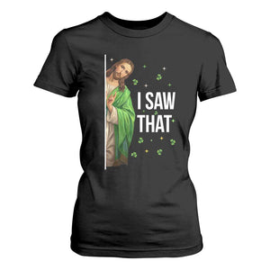 Christian Jesus St Patricks Day Meme T Shirt For Women I Saw That TS14 Black Print Your Wear