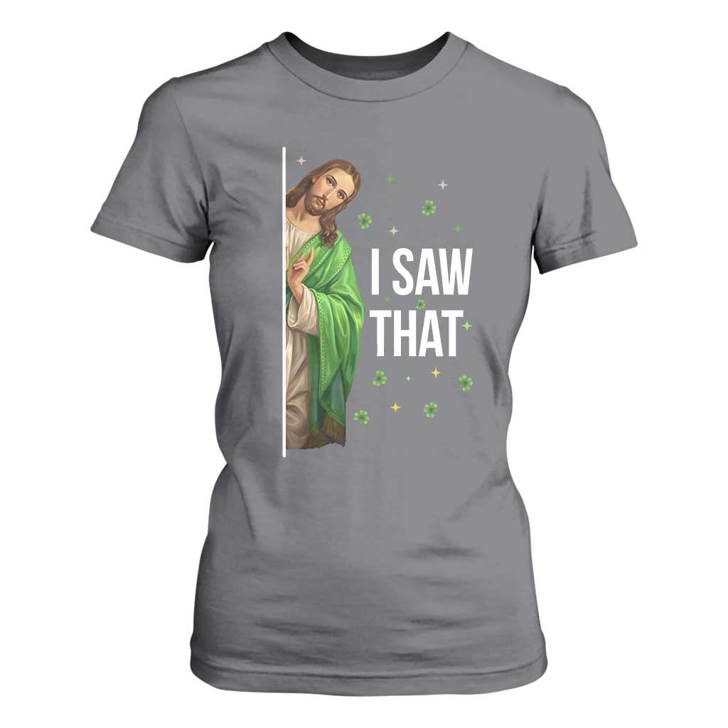 Christian Jesus St Patricks Day Meme T Shirt For Women I Saw That TS14 Charcoal Print Your Wear