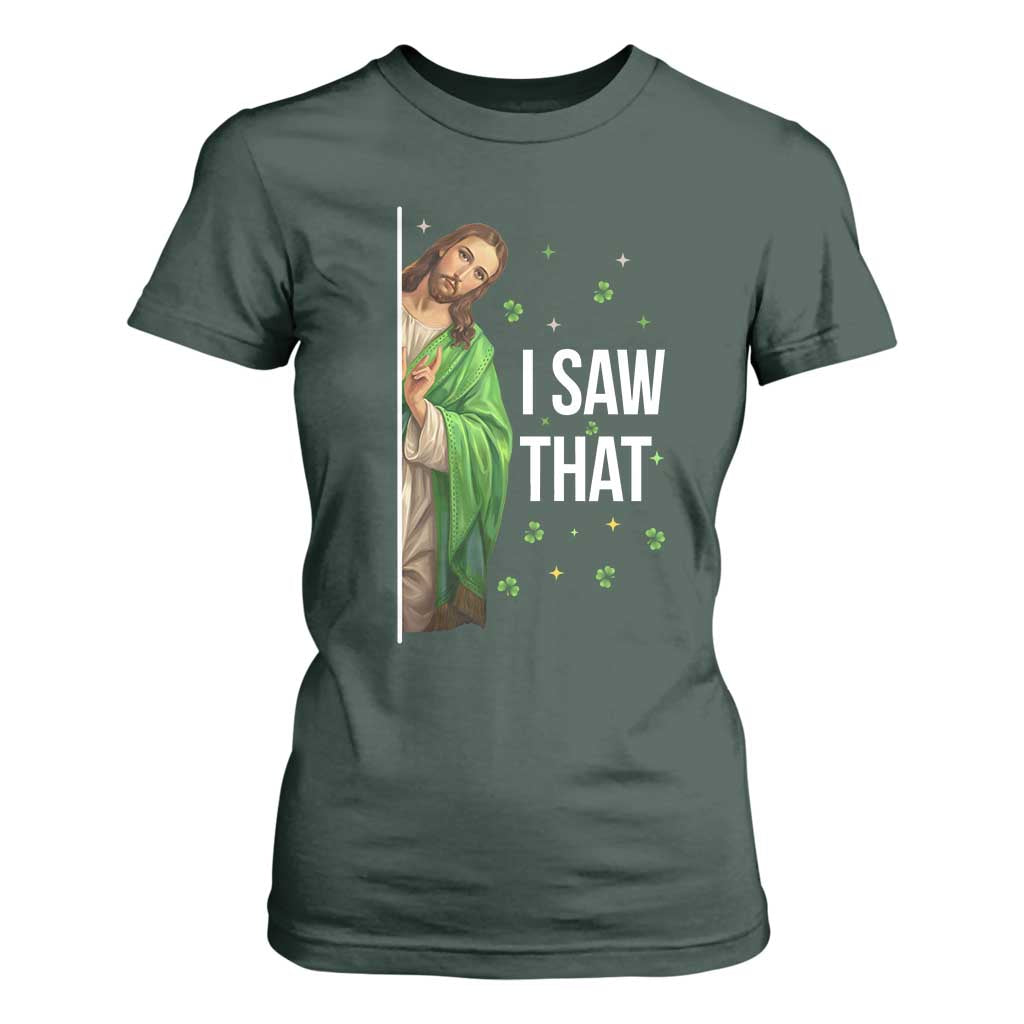 Christian Jesus St Patricks Day Meme T Shirt For Women I Saw That TS14 Dark Forest Green Print Your Wear