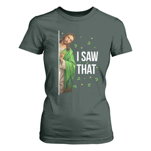 Christian Jesus St Patricks Day Meme T Shirt For Women I Saw That TS14 Dark Forest Green Print Your Wear