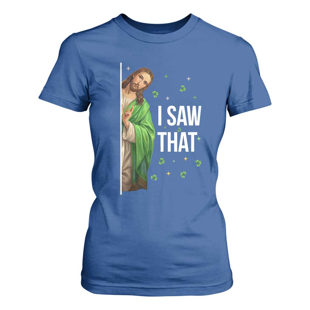 Christian Jesus St Patricks Day Meme T Shirt For Women I Saw That TS14 Royal Blue Print Your Wear