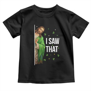 Christian Jesus St Patricks Day Meme Toddler T Shirt I Saw That TS14 Black Print Your Wear