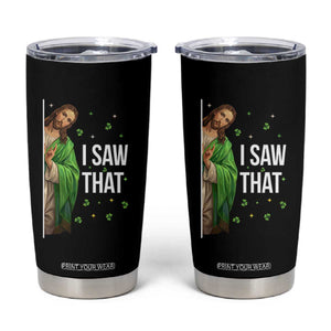 Christian Jesus St Patricks Day Meme Tumbler Cup I Saw That TS14 Black Print Your Wear