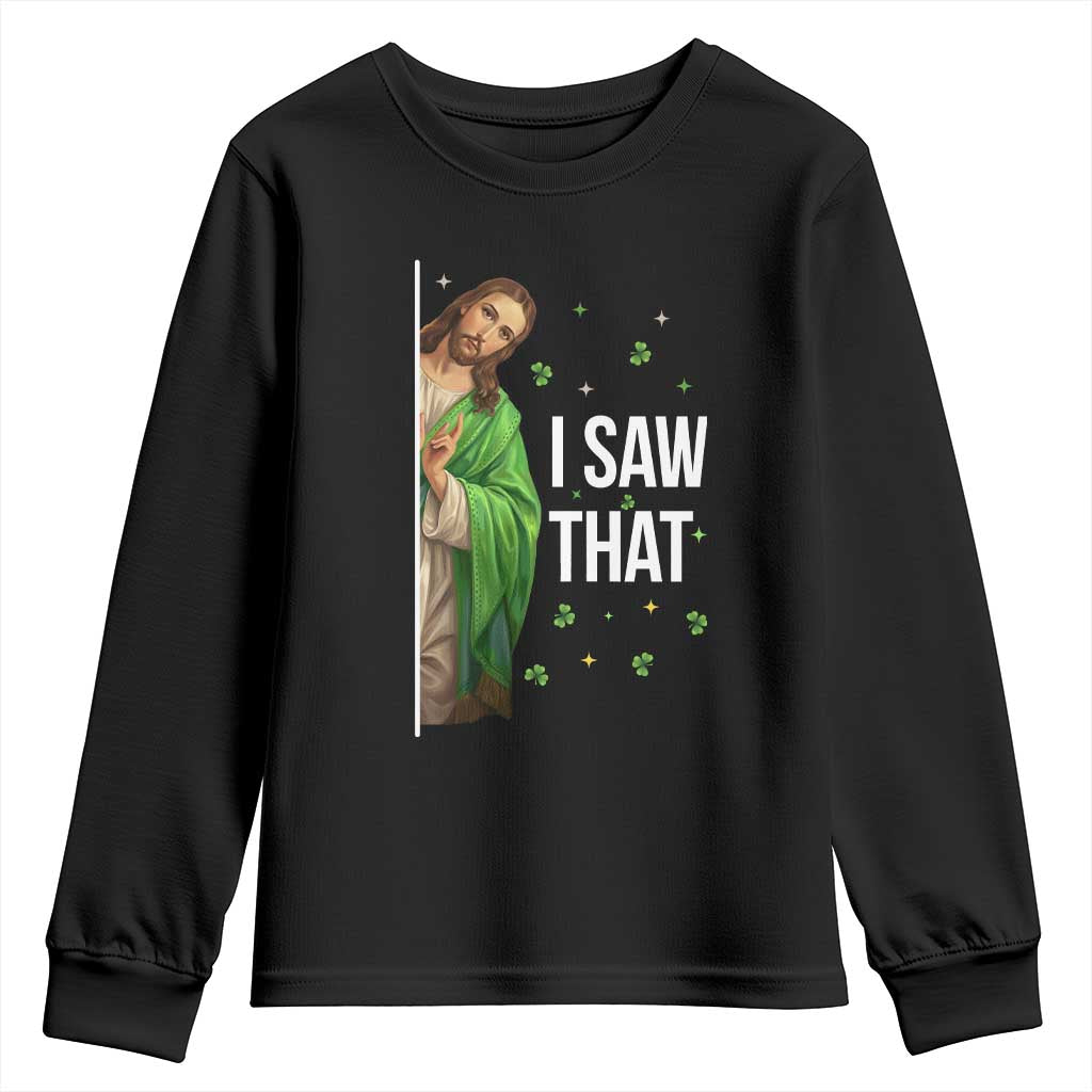 Christian Jesus St Patricks Day Meme Youth Sweatshirt I Saw That TS14 Black Print Your Wear