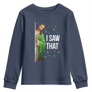 Christian Jesus St Patricks Day Meme Youth Sweatshirt I Saw That TS14 Navy Print Your Wear