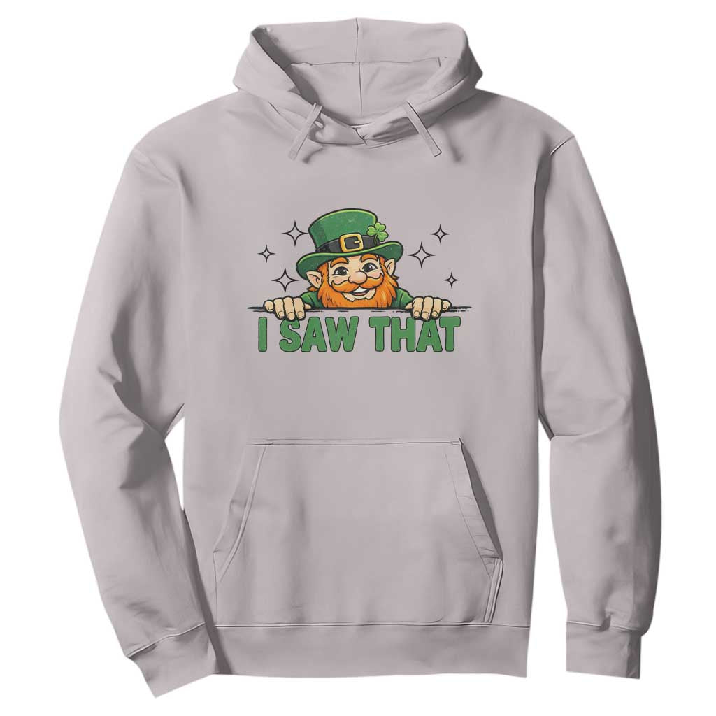 I Saw That Hoodie Funny Leprechaun St Patricks Day Meme TS14 Ice Gray Print Your Wear