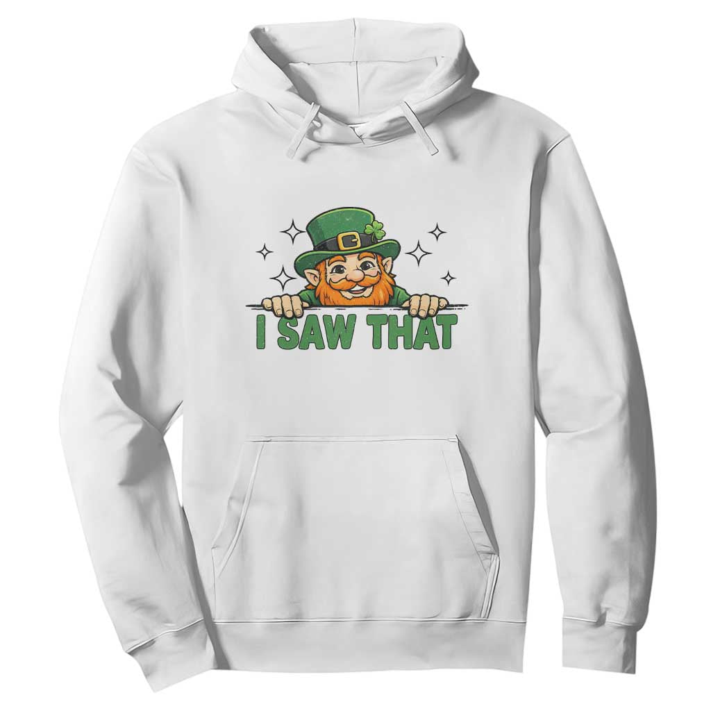 I Saw That Hoodie Funny Leprechaun St Patricks Day Meme TS14 White Print Your Wear