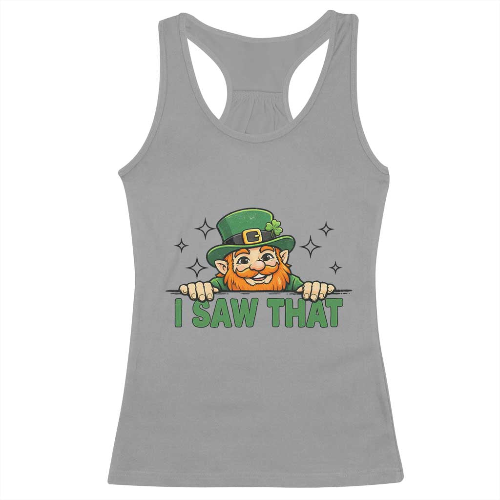 I Saw That Racerback Tank Top Funny Leprechaun St Patricks Day Meme TS14 Sport Gray Print Your Wear
