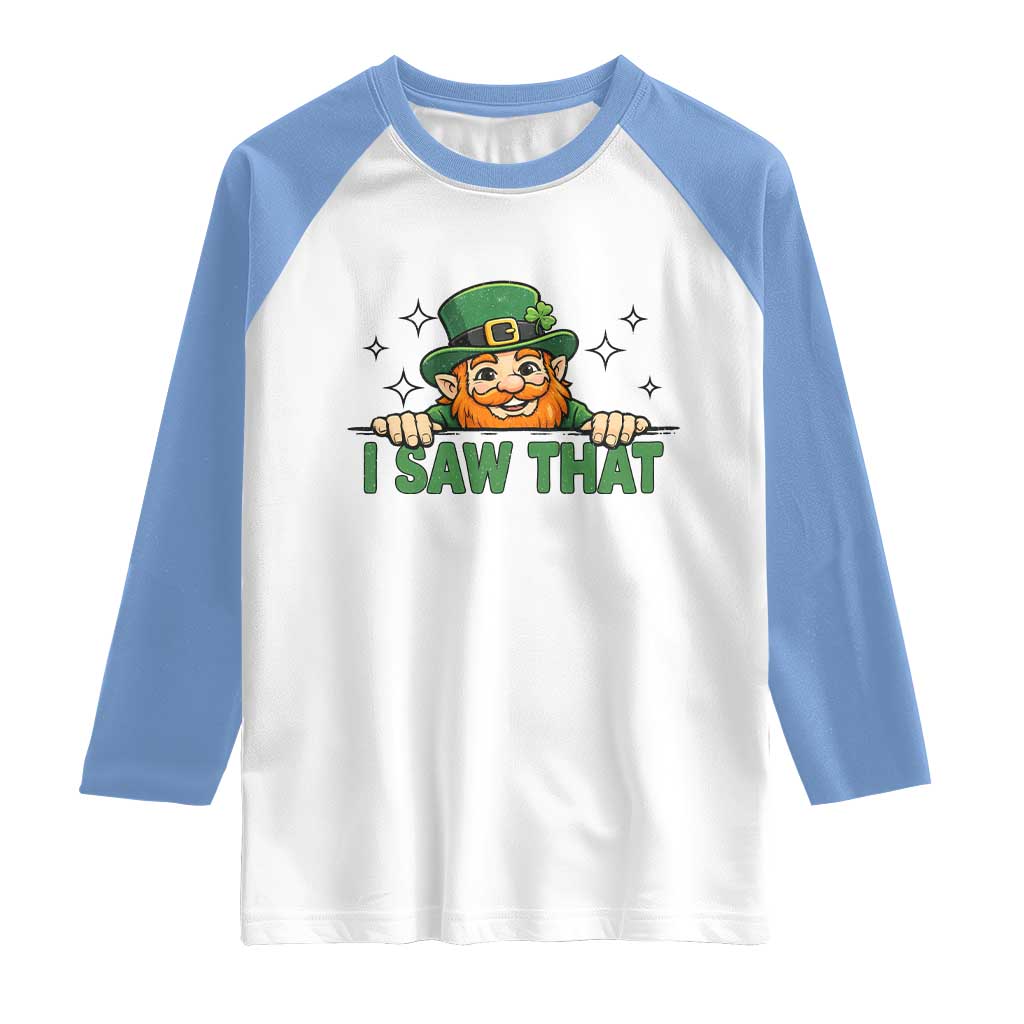 I Saw That Raglan Shirt Funny Leprechaun St Patricks Day Meme TS14 White Carolina Blue Print Your Wear