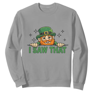 I Saw That Sweatshirt Funny Leprechaun St Patricks Day Meme TS14 Sport Gray Print Your Wear