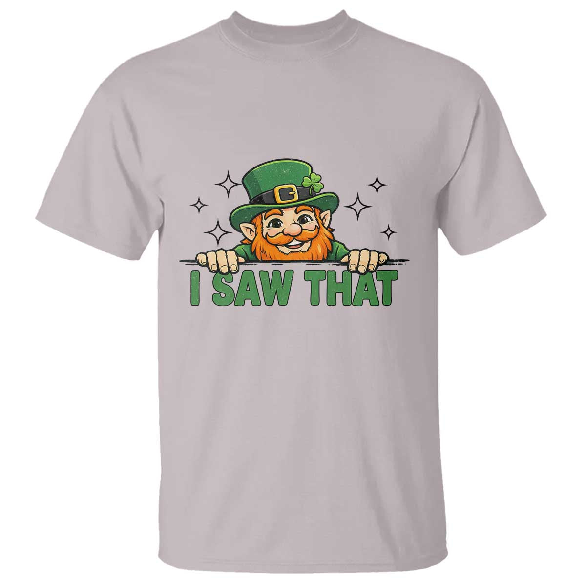 I Saw That T Shirt Funny Leprechaun St Patricks Day Meme TS14 Ice Gray Print Your Wear